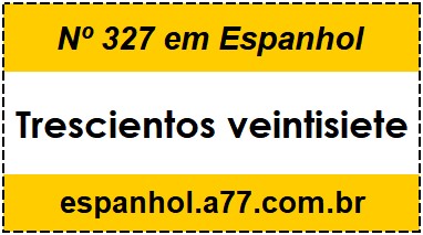 Nº 327 em Espanhol