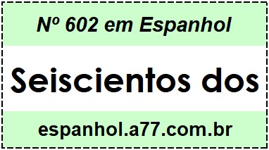 Nº 602 em Espanhol