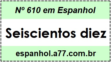 Nº 610 em Espanhol