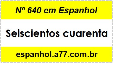 Nº 640 em Espanhol