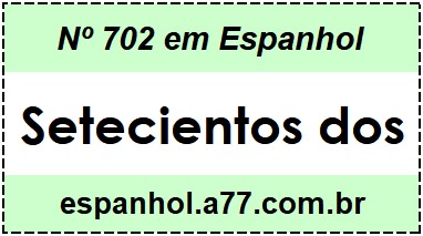 Nº 702 em Espanhol