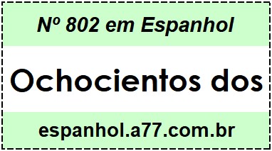 Nº 802 em Espanhol