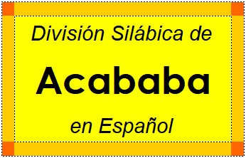División Silábica de Acababa en Español