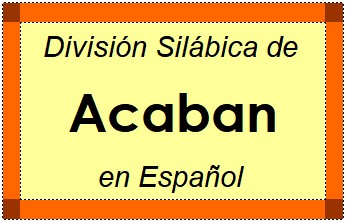 División Silábica de Acaban en Español