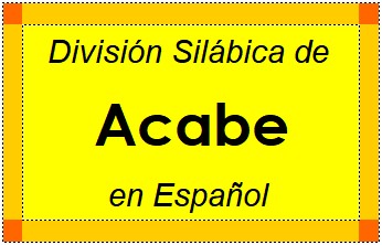Divisão Silábica de Acabe em Espanhol