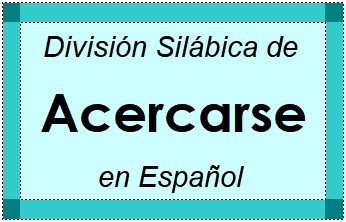 División Silábica de Acercarse en Español