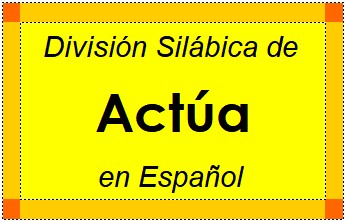 Divisão Silábica de Actúa em Espanhol