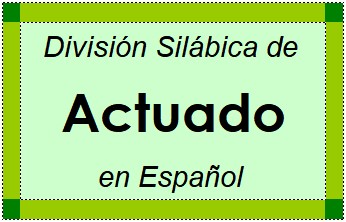 Divisão Silábica de Actuado em Espanhol