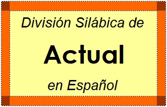 Divisão Silábica de Actual em Espanhol