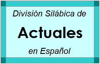 Divisão Silábica de Actuales em Espanhol