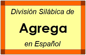 División Silábica de Agrega en Español
