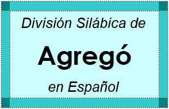 División Silábica de Agregó en Español