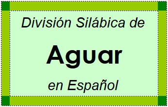Divisão Silábica de Aguar em Espanhol