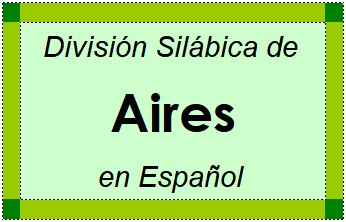 Divisão Silábica de Aires em Espanhol