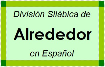 Divisão Silábica de Alrededor em Espanhol