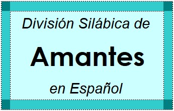 División Silábica de Amantes en Español