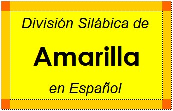 División Silábica de Amarilla en Español