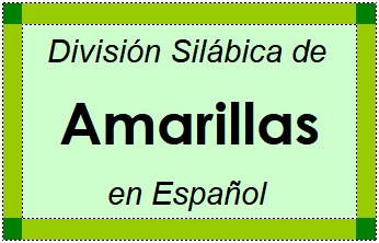 División Silábica de Amarillas en Español
