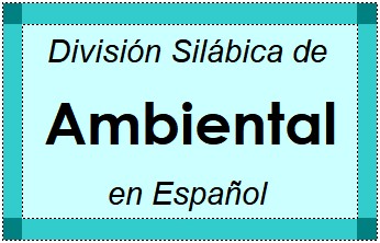 División Silábica de Ambiental en Español