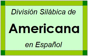 División Silábica de Americana en Español