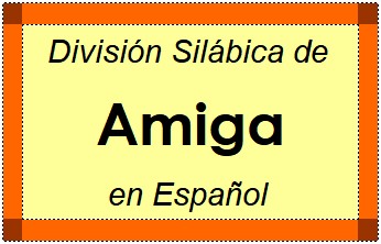 División Silábica de Amiga en Español