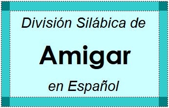 División Silábica de Amigar en Español