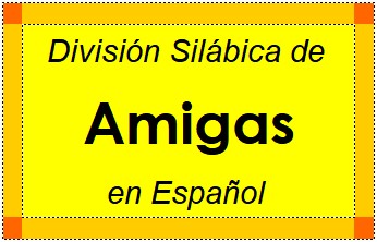 División Silábica de Amigas en Español
