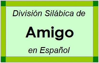 Divisão Silábica de Amigo em Espanhol