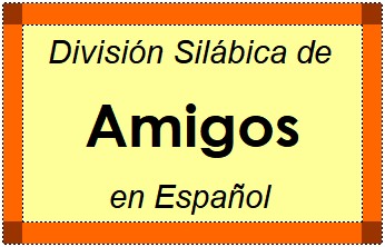 Divisão Silábica de Amigos em Espanhol