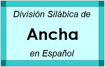 Divisão Silábica de Ancha em Espanhol