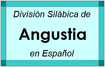Divisão Silábica de Angustia em Espanhol