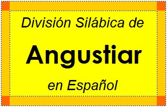 Divisão Silábica de Angustiar em Espanhol