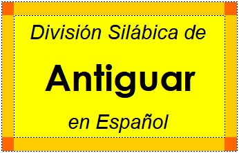 Divisão Silábica de Antiguar em Espanhol