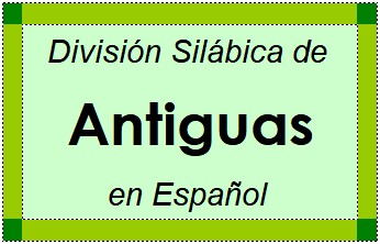 División Silábica de Antiguas en Español