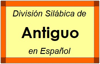 Divisão Silábica de Antiguo em Espanhol