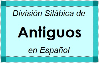 División Silábica de Antiguos en Español