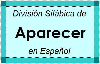 Divisão Silábica de Aparecer em Espanhol