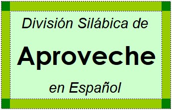 División Silábica de Aproveche en Español