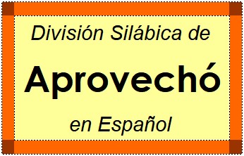 División Silábica de Aprovechó en Español