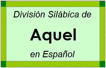 Divisão Silábica de Aquel em Espanhol