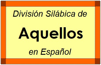 Divisão Silábica de Aquellos em Espanhol