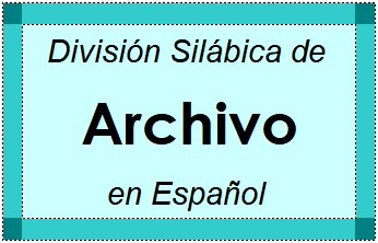 Divisão Silábica de Archivo em Espanhol