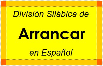División Silábica de Arrancar en Español