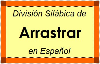 División Silábica de Arrastrar en Español