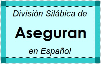Divisão Silábica de Aseguran em Espanhol