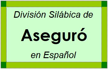 Divisão Silábica de Aseguró em Espanhol