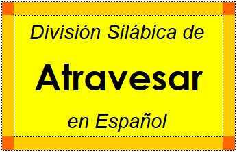 Divisão Silábica de Atravesar em Espanhol