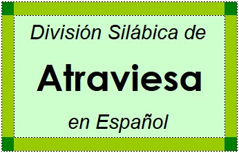 División Silábica de Atraviesa en Español