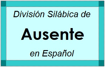 División Silábica de Ausente en Español