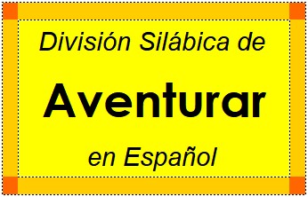 Divisão Silábica de Aventurar em Espanhol